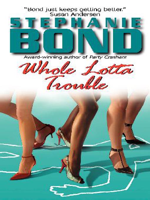 Title details for Whole Lotta Trouble by Stephanie Bond - Available